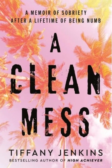 Cover von Clean Mess: A Memoir of Sobriety After a Lifetime of Being Numb — Tiffany Jenkins