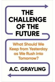 Cover of The Challenge of the Future - What Should We Keep from Yesterday as We Rush into Tomorrow?