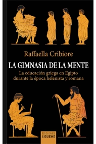 Cubierta de La gimnasia de la mente. La educación griega en Egipto durante la época helenista y romana