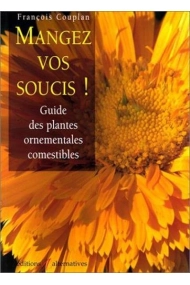 Coberta de Mangez vos soucis! guide des plantes ornementales comestibles