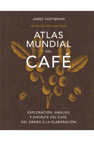 Coberta de Atlas mundial del cafe. Exploración, análisis y disfrute del café, del grano a la elaboración