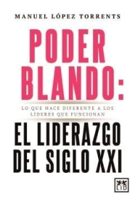 Coberta de Poder blando el liderazgo del siglo XXI. Lo que hace diferente a los líderes que funcionan