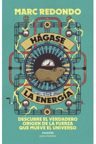 Coberta de Hágase la energía. Descubre el verdadero origen de la fuerza que mueve el universo