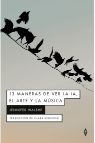 Coberta de 13 MANERAS DE VER LA IA, EL ARTE Y LA MUSICA