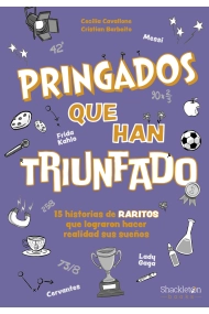 Coberta de Pringados que han triunfado / De Van Gogh a Messi, Marie Curie o Frida Kahlo. 15 historias de «raritos» que lograron hacer realidad sus sueños