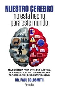 Coberta de Nuestro cerebro no está hecho para este mundo. Neurociencia para entender el estrés, la ansiedad y el agotamiento como síntomas de un desajuste evolutivo
