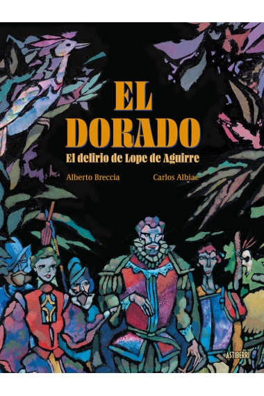 Cubierta de El Dorado. El delirio de Lope de Aguirre — Carlos Albiac