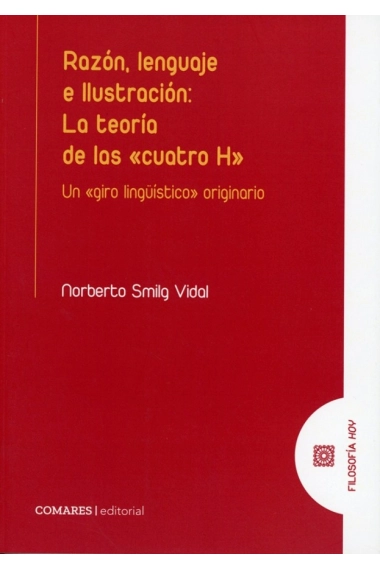 Cover of Razón, lenguaje e ilustración: la teoría de las «cuatro H» (Un «giro lingüístico» originario) — Norberto Smilg Vidal